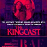 10/15/2022: The Kingcast Presents “The Banger in Bangor!” – Live Podcast Recording